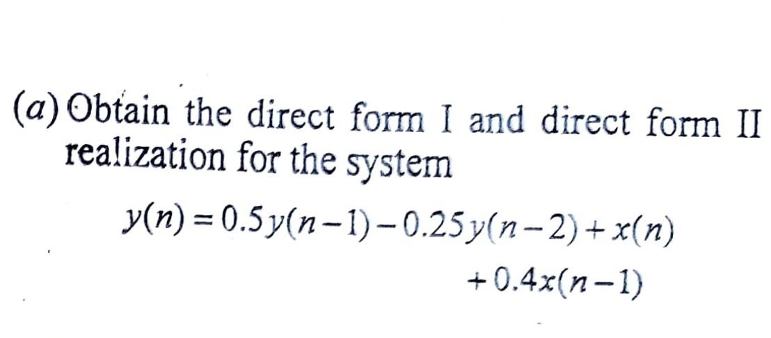 Solved (a) Obtain the direct form I and direct form II | Chegg.com