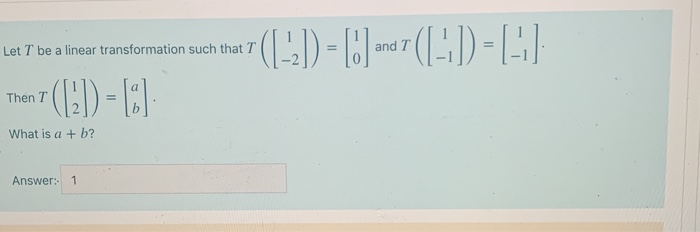 Solved Let T be a linear transformation such that T Let T be | Chegg.com