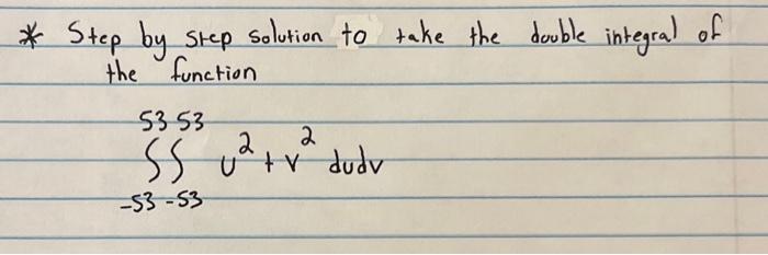 Solved * Step by step solution to take the double integral | Chegg.com