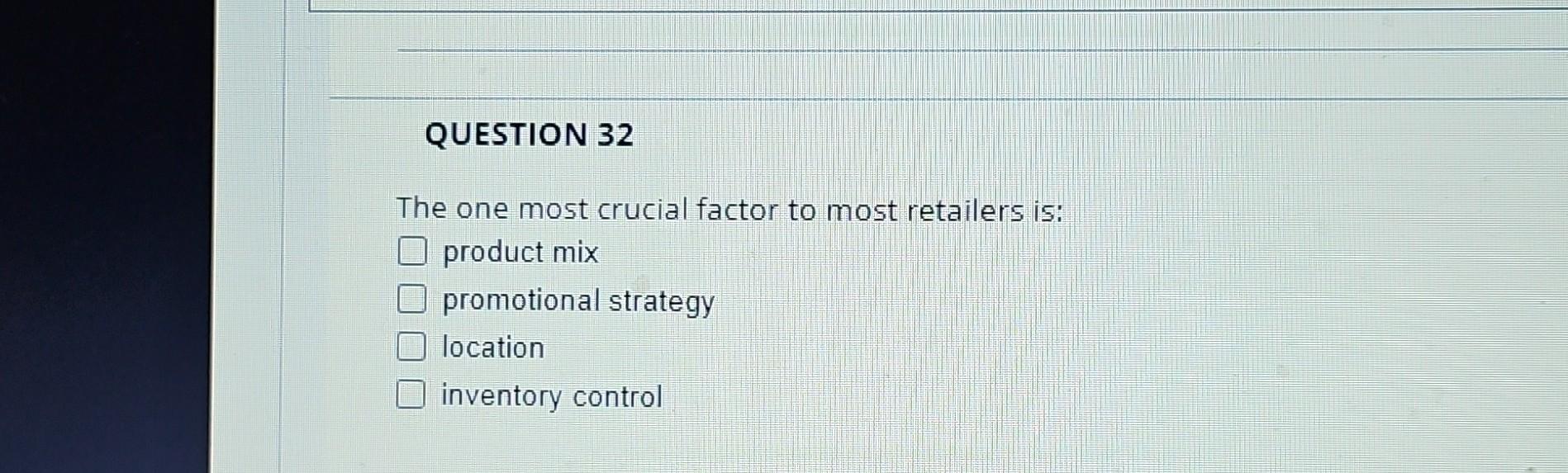 Solved The one most crucial factor to most retailers is: | Chegg.com