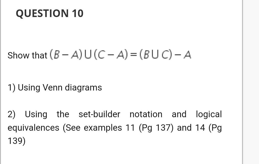 Solved QUESTION 10 Show that (B-A)U(C-A)=(BUC) - A 1) Using | Chegg.com