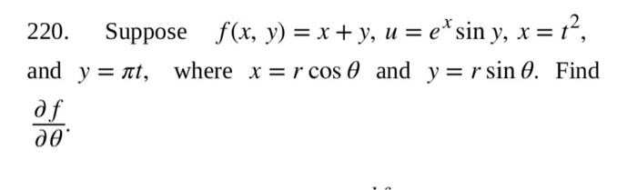 220. Suppose \( f(x, y)=x+y, u=e^{x} \sin y, x=t^{2} \), and \( y=\pi t \), where \( x=r \cos \theta \) and \( y=r \sin \thet