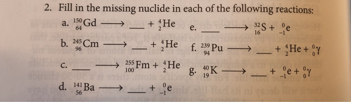 Solved 2 Fill In The Missing Nuclide In Each Of The Foll Chegg Com