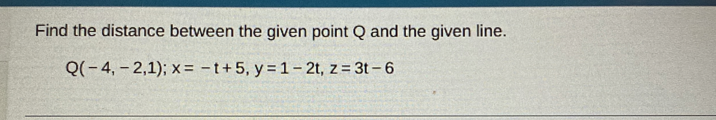 Solved Find the distance between the given point Q ﻿and the | Chegg.com