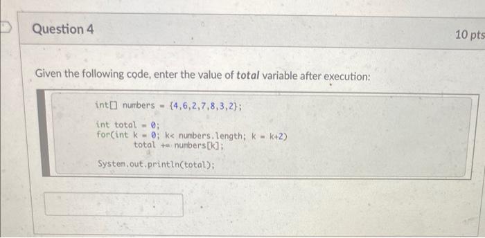 Solved Question 4 10 pts Given the following code, enter the | Chegg.com