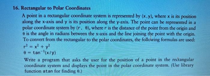 16. Rectangular to Polar Coordinates
A point in a rectangular coordinate system is represented by (x,y), where x is its posit