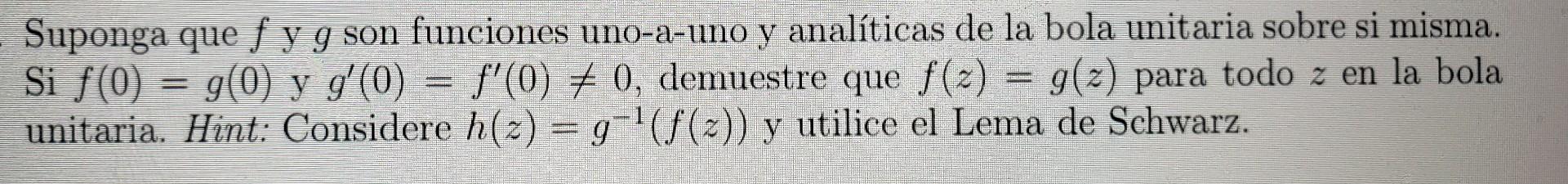 Suponga que \( f \) y \( g \) son funciones uno-a-uno y analíticas de la bola unitaria sobre si misma. Si \( f(0)=g(0) \) y \