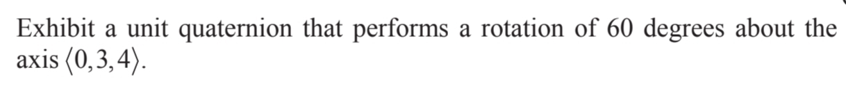 Solved Exhibit a unit quaternion that performs a rotation of | Chegg.com