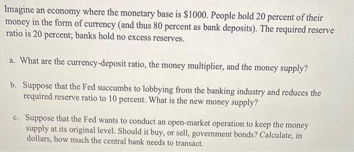 Solved Imagine an economy where the monetary base is $1000. | Chegg.com