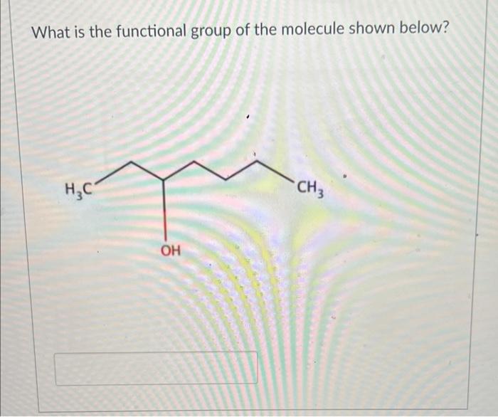 Solved What is the functional group of the molecule shown | Chegg.com