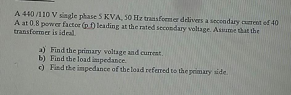 Solved A 440 /110 V single phase 5 KVA, 50 Hz transformer | Chegg.com