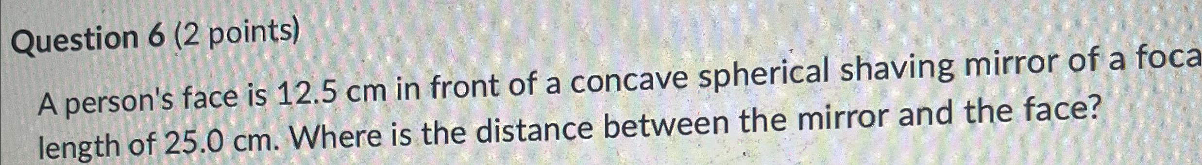 Solved Question 6 (2 ﻿points)A person's face is 12.5cm ﻿in | Chegg.com