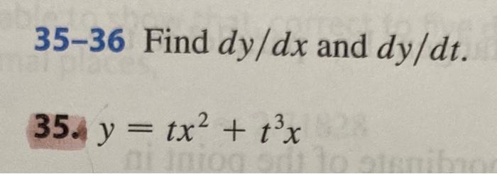 35-36 Find \( d y / d x \) and \( d y / d t \) \[ \text { 35. } y=t x^{2}+t^{3} x \]