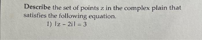 Solved Describe the set of points z in the complex plain | Chegg.com