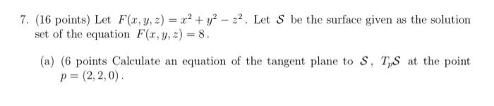 Solved 7. (16 points) Let F(x,y,z)=x2+y2−z2. Let S be the | Chegg.com