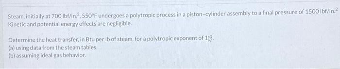 Solved Steam, initially at 700lbf/in2,550∘F undergoes a | Chegg.com