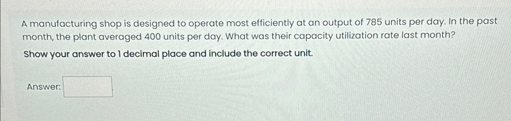 Solved A Manufacturing Shop Is Designed To Operate Most | Chegg.com