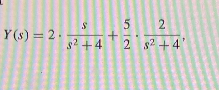 \( Y(s)=2 \cdot \frac{s}{s^{2}+4}+\frac{5}{2} \cdot \frac{2}{s^{2}+4} \)