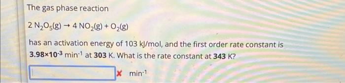 Solved The gas phase reaction 2 N2O5( g)→4NO2( g)+O2( g) has | Chegg.com