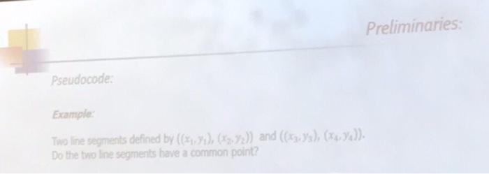 Preliminaries: Pseudocode: Example: Two line segments defined by ((x,y), (X2,2)) and ((x, ys), (44). Do the two line segments
