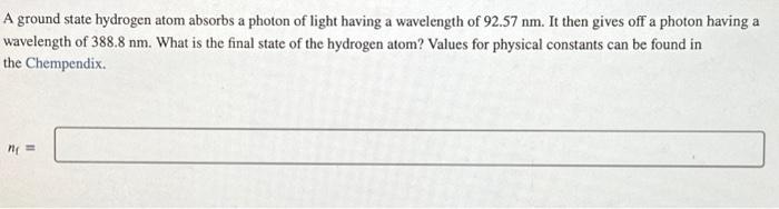 Solved A Ground State Hydrogen Atom Absorbs A Photon Of | Chegg.com