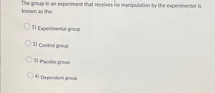 Solved The group in an experiment that receives to | Chegg.com
