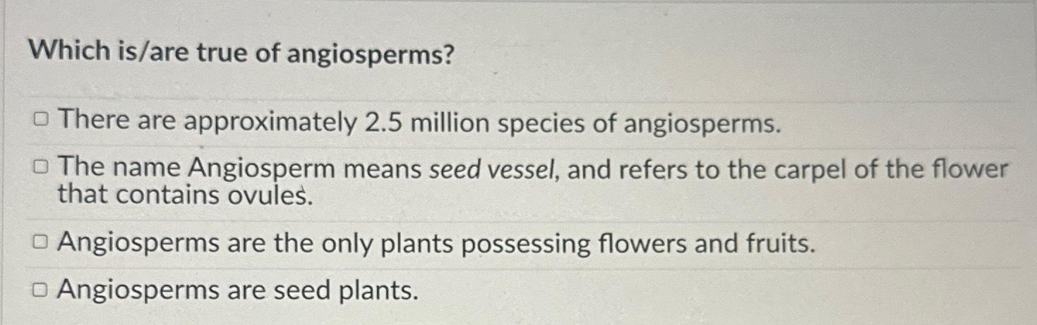 Solved Which is/are true of angiosperms?There are | Chegg.com