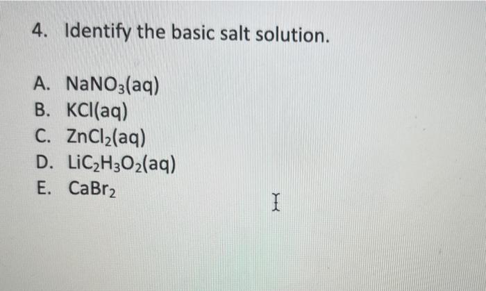 Solved 4. Identify the basic salt solution. A. NaNO3(aq) B. | Chegg.com