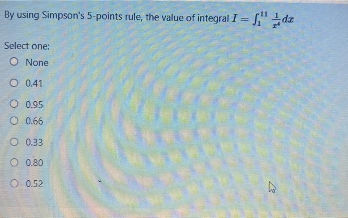Solved By using Simpson's 5-points rule, the value of | Chegg.com
