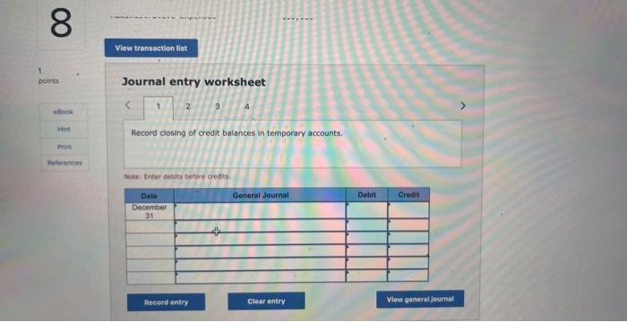 Journal entry worksheet
Record closing of credit balances in temporary accounts.
Notein tnter detuits before Godts.