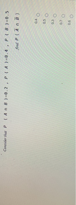 Solved Consider That P (An B )=0.2 , P (A)=0.4, P ( B )=0.5 | Chegg.com