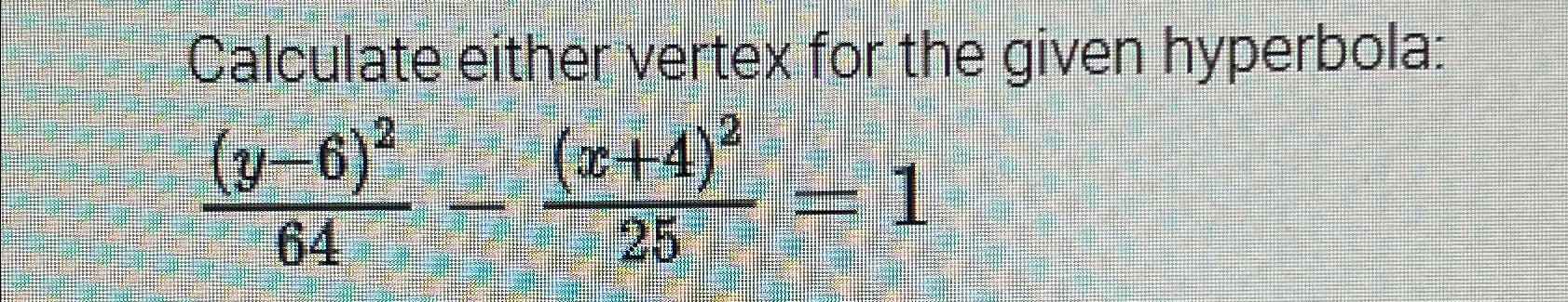 Solved Calculate either vertex for the given | Chegg.com