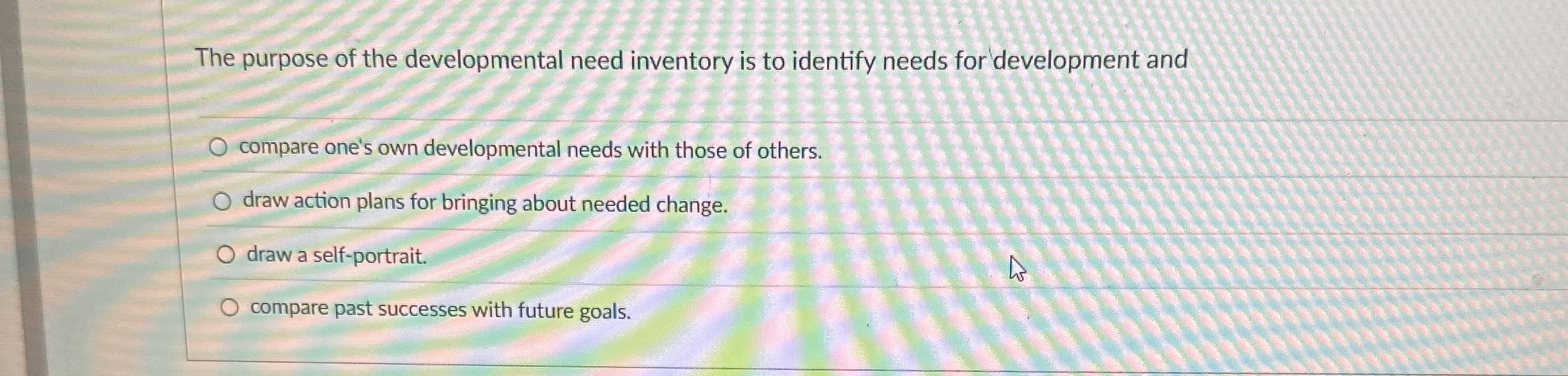 The purpose of the developmental need inventory is to | Chegg.com