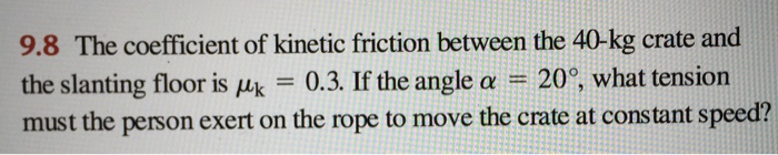 Solved 9.8 The coefficient of kinetic friction between the | Chegg.com