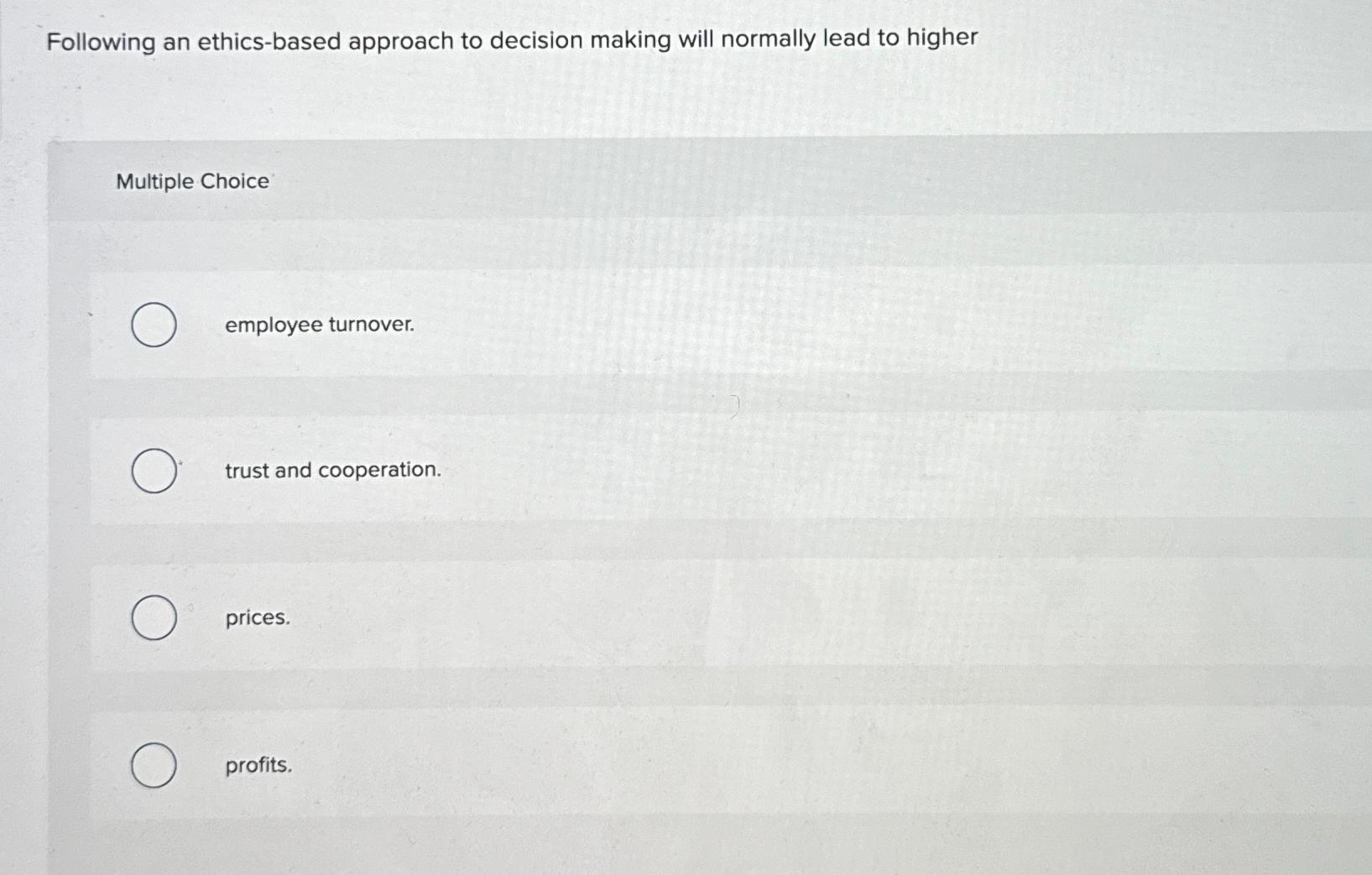 Solved Following an ethics-based approach to decision making | Chegg.com