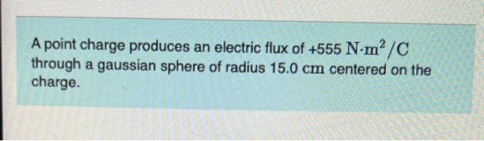 Solved A point charge produces an electric flux of +555 | Chegg.com