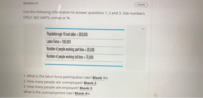 Question 21
4 Points
Use the following information to answer questions 1, 2 and 3. Use numbers
ONLY. NO UNITS, comas or %.
Po