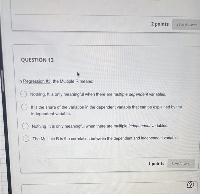 Solved QUESTION 13 In Regression \#3, the Multiple R means: | Chegg.com