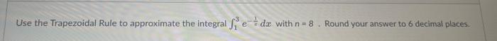 Solved Use The Trapezoidal Rule To Approximate The Integral | Chegg.com