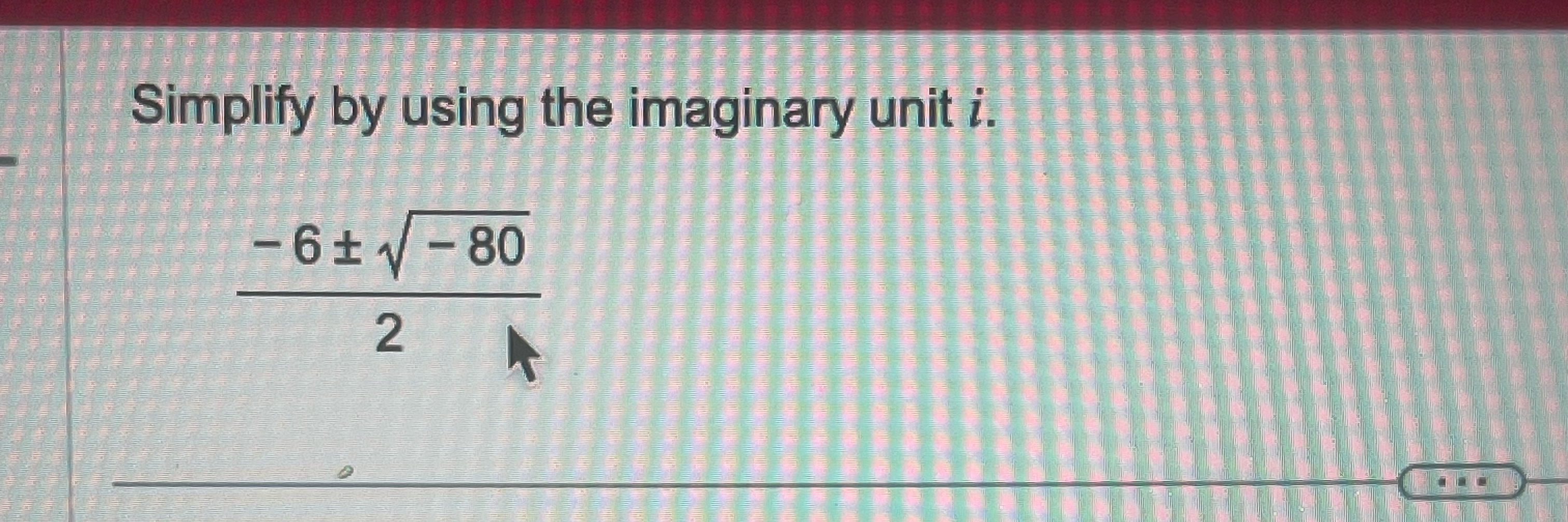Solved Simplify by using the imaginary unit i.-6+--8022 | Chegg.com