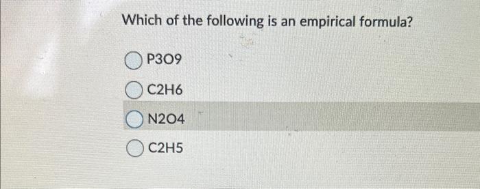 Solved Which of the following is an empirical formula? P3O9 | Chegg.com