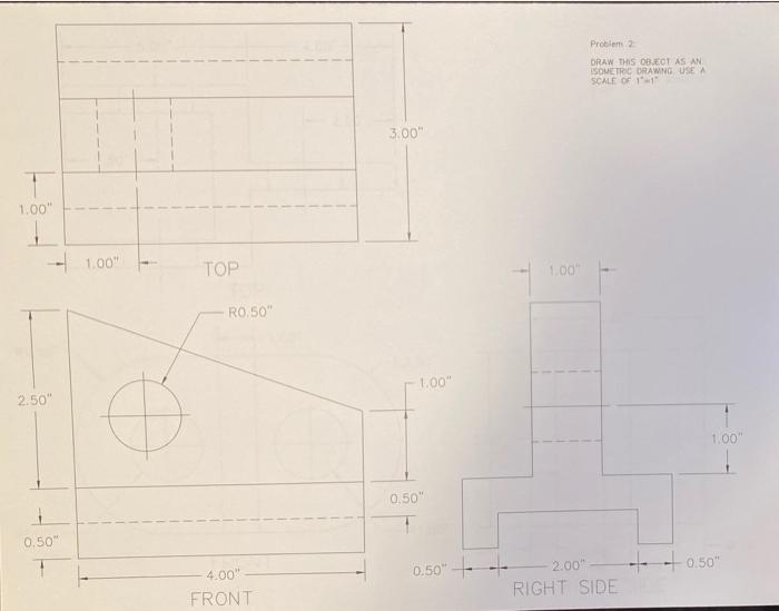 Solved Problem DRAW THIS OB.COT AS AN ISOMETRIC DRAWING USEA | Chegg.com