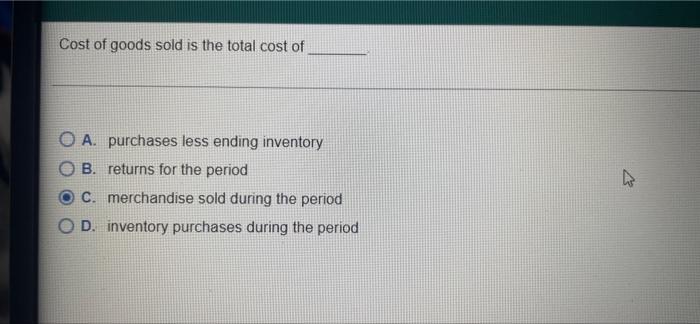 Solved Cost Of Goods Sold Is The Total Cost Of O A. | Chegg.com