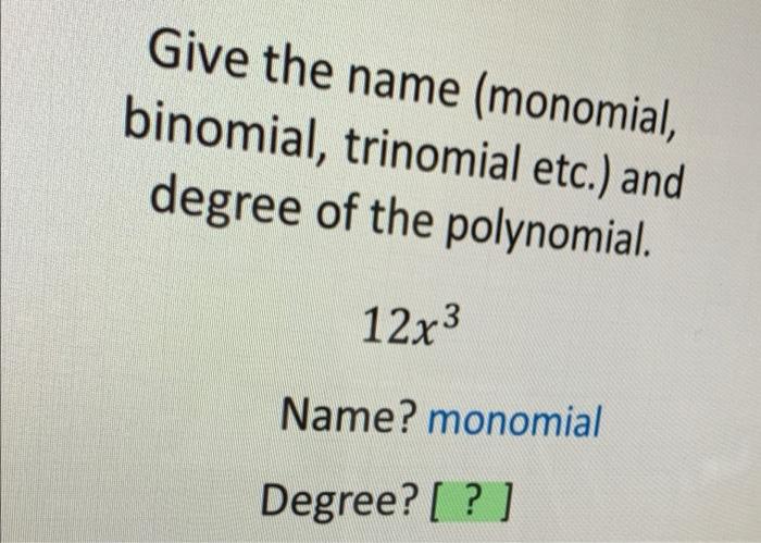 Solved Give The Name Monomial Binomial Trinomial Etc 0278