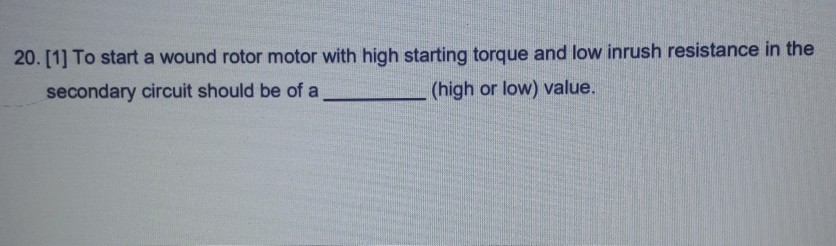 Solved 20.[1] To start a wound rotor motor with high | Chegg.com
