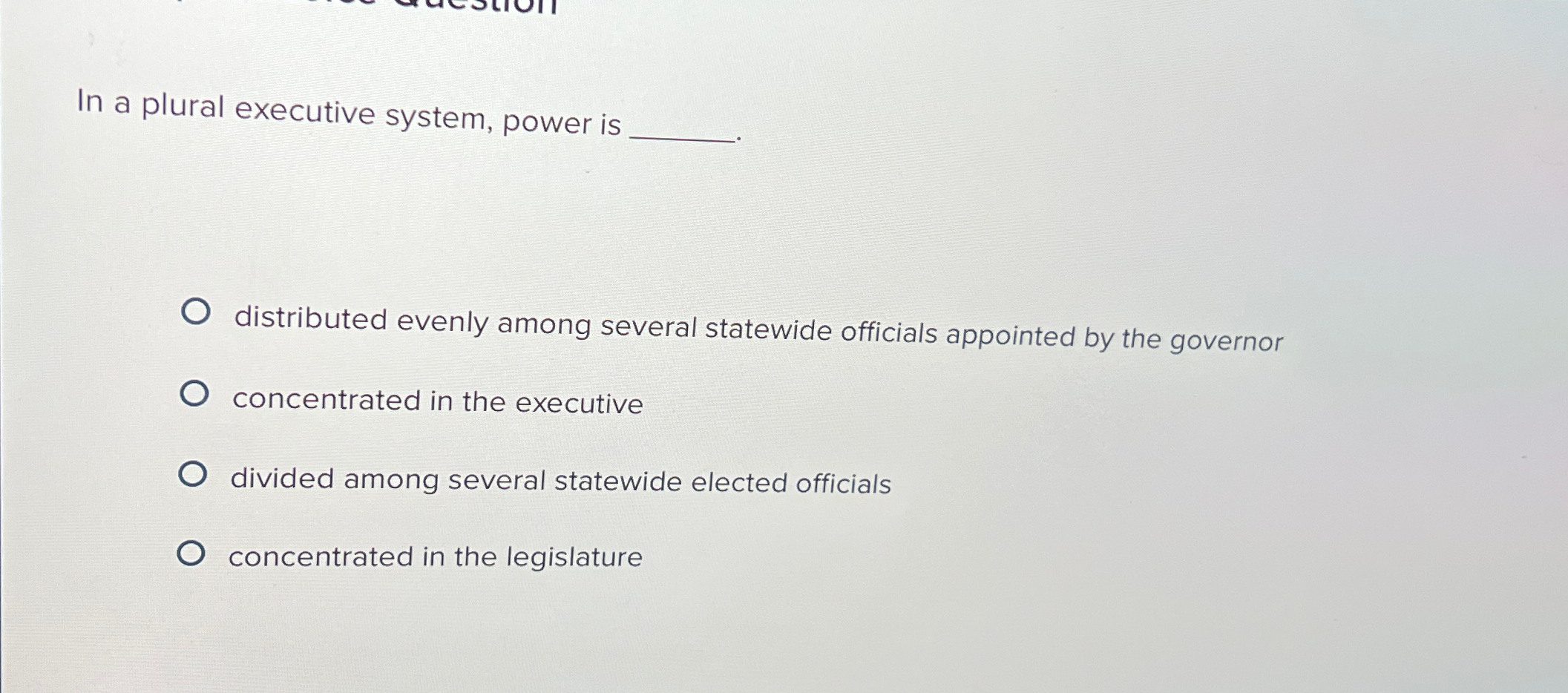 In a plural executive system, power isdistributed