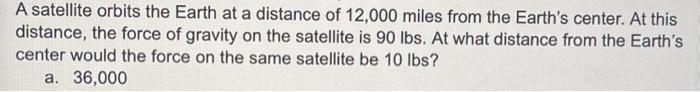 Solved A satellite orbits the Earth at a distance of 12,000 | Chegg.com