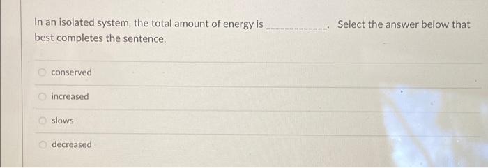 Solved In an isolated system, the total amount of energy is | Chegg.com