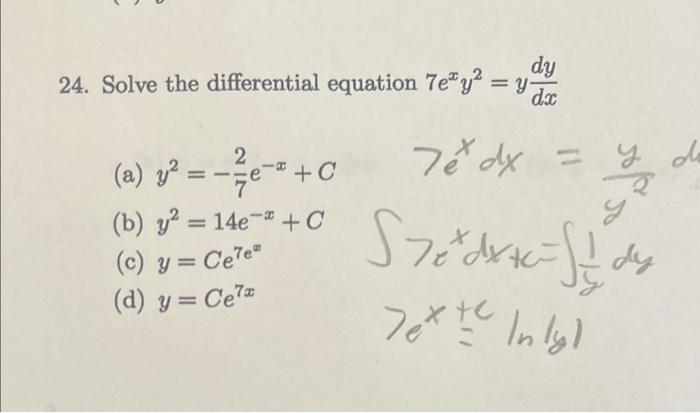 24. Solve the differential equation \( 7 e^{x} y^{2}=y \frac{d y}{d x} \) (a) \( y^{2}=-\frac{2}{7} e^{-x}+C \quad 7 e^{x} d