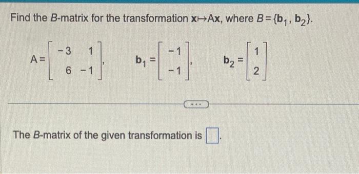 Solved Find The B-matrix For The Transformation X↦Ax, Where | Chegg.com